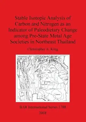 Christopher A King - Stable Isotopic Analysis of Carbon and Nitrogen as an Indicator of Paleodietary Change among Pre-State Metal Age Societies in Northeast Thailand, Häftad. Tillgänglighet: Lägg i varukorg