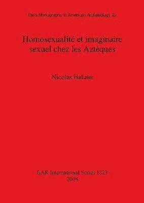 Nicolas Balutet - Homosexualité et imaginaire sexuel chez les Aztèques, Häftad