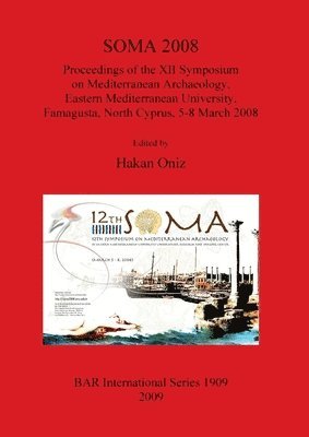 Hakan Oniz - SOMA 2008 Proceedings of the XII Symposium on Mediterranean Archaeology Famagusta North Cyprus 5-8 March 2008, Häftad