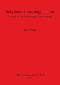 Indigenous Archaeology in India: Prospects of an Archaeology for the Subaltern