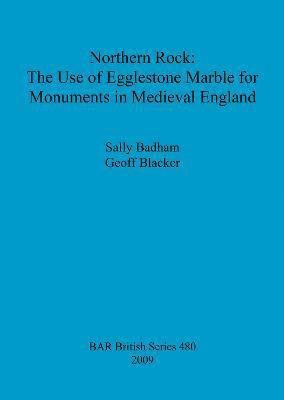 Northern Rock: The Use of Egglestone Marble for Monuments in Medieval England