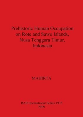 MAHIRTA - Prehistoric Human Occupation on Rote and Sawu Islands Nusa Tenggara Timur Indonesia, Häftad
