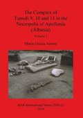 The Complex of Tumuli 9 10 and 11 in the Necropolis of Apollonia (Albania), Volume I