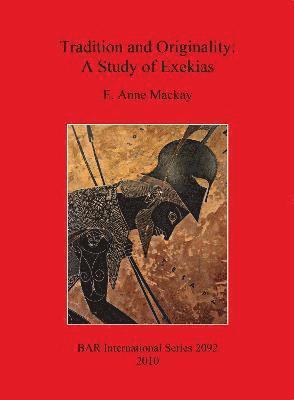 E Anne Mackay - Tradition and Originality: A Study of Exekias, Häftad