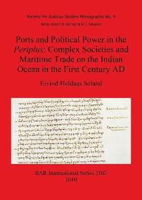 Ports and Political Power in the Periplus Complex societies and maritime trade on the Indian Ocean in the first century AD