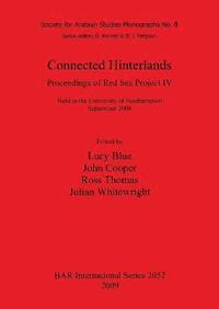 Connected Hinterlands: Proceedings of Red Sea Project IV held at the University of Southampton September 2008