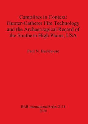 Paul N Backhouse - Campfires in Context: Hunter-Gatherer Fire Technology and the Archaeological Record of the Southern High Plains USA, Häftad. Tillgänglighet: Lägg i varukorg