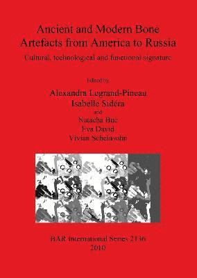 Natacha Buc, Eva David, Alexandra Legrand-Pineau, Vivian Scheinsohn, Isabelle Sidéra - Ancient and Modern Bone Artefacts from America to Russia, Häftad