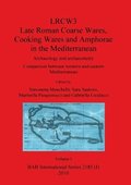 LRCW3 Late Roman Coarse Wares Cooking Wares and Amphorae in the Mediterranean, Volume I