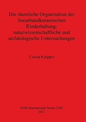 Corina Knipper - räumliche Organisation der linearbandkeramischen Rinderhaltung, Häftad