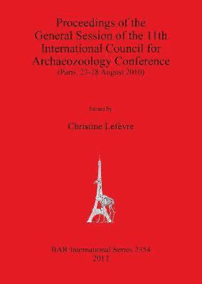 Christine Lefèvre - Proceedings of the General Session of the 11th International Council for Archaeozoology Conference (Paris 23-28 August 2010), Häftad