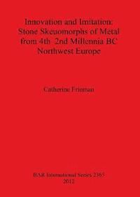 Innovation and Imitation: Stone Skeuomorphs of Metal from 4th-2nd Millennia BC Northwest Europe