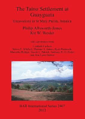 Philip Allsworth-Jones, Kit W Wesler - Taíno Settlement at Guayguata: Excavations in St. Mary Parish Jamaica, Häftad