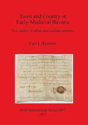 Carl I Hammer - Town and Country in Early-Medieval Bavaria, Häftad