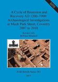 A Cycle of Recession and Recovery AD 1200-1900: Archaeological Investigations at Much Park Street Coventry 2007 to 2010
