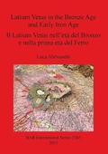 Latium Vetus in the Bronze Age and Early Iron Age / Il Latium Vetus nell'et del Bronzo e nella prima et del Ferro