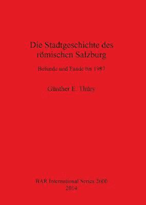 Günther E Thüry - Stadtgeschichte des römischen Salzburg Befunde und Funde bis 1987, Häftad