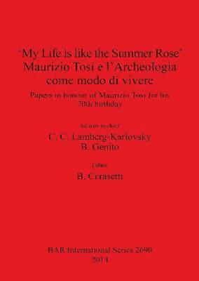 B Cerasetti - 'My Life is like the Summer Rose' Maurizio Tosi e l'Archeologia come modo di vivere, Häftad
