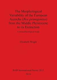 The history of the European aurochs (Bos primigenius) from the Middle Pleistocene to its extinction
