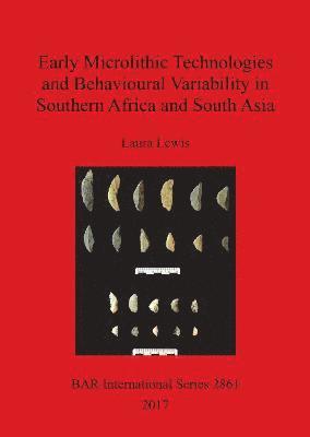 Laura Lewis - Early Microlithic Technologies and Behavioural Variability in Southern Africa and South Asia, Häftad