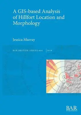 Jessica Murray - GIS-based Analysis of Hillfort Location and Morphology, Häftad. Tillgänglighet: Lägg i varukorg