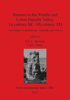 Eric C. De Sena, Calin Timoc - Romans in the Middle and Lower Danube Valley, 1st century BC - 5th century AD, Häftad