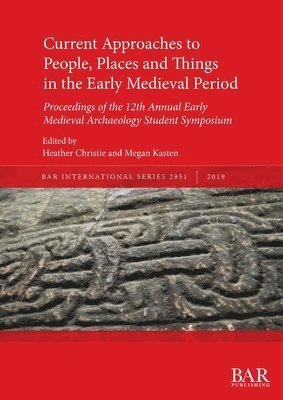 Heather Christie, Megan Kasten - Current Approaches to People, Places and Things in the Early Medieval Period, Häftad