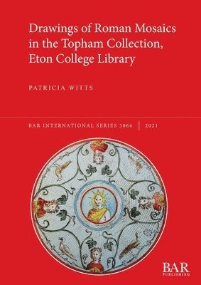 Patricia Witts - Drawings of Roman Mosaics in the Topham Collection, Eton College Library, Häftad