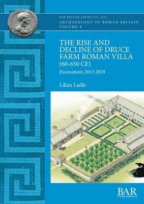 Lilian Ladle - Rise and Decline of Druce Farm Roman Villa (AD 60-650), Häftad