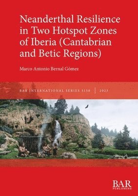 Marco Antonio Bernal Gómez - Neanderthal Resilience in Two Hotspot Zones of Iberia (Cantabrian and Betic Regions), Häftad