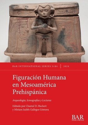 Chantal D Huckert, Miriam Judith Gallegos Gómora - Figuración Humana en Mesoamérica Prehispánica, Häftad