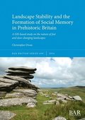 Landscape Stability and the Formation of Social Memory in Prehistoric Britain