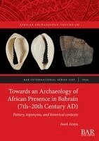Awet Araya - Towards an Archaeology of African Presence in Bahrain (7th-20th Century AD), Häftad