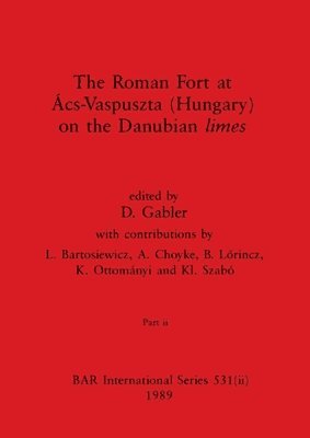 Roman Fort at Ács-Vaspuszta (Hungary) on the Danubian limes, Part ii