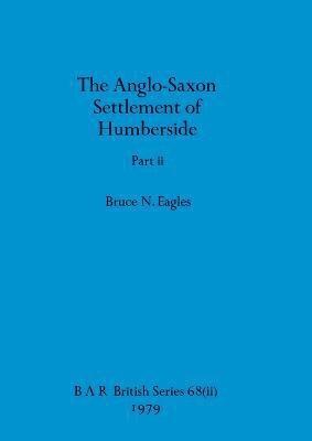 Bruce N Eagles - Anglo-Saxon Settlement of Humberside, Part ii, Häftad
