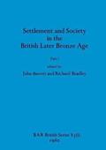 Settlement and Society in the British Later Bronze Age, Part i