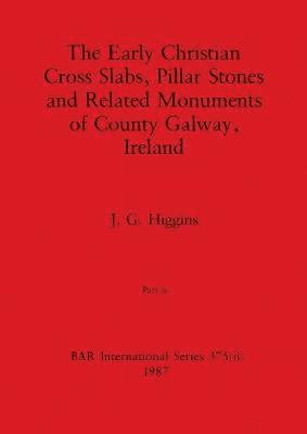 Early Christian Cross Slabs, Pillar Stones and Related Monuments of County Galway, Ireland, Part ii