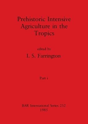 Prehistoric Intensive Agriculture in the Tropics, Part i