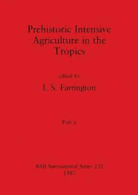 Prehistoric Intensive Agriculture in the Tropics, Part ii