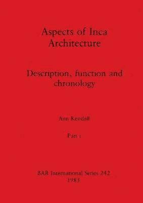 Aspects of Inca Architecture, Part i