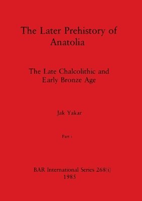 Later Prehistory of Anatolia, Part i