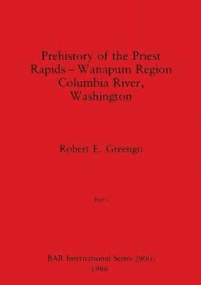 Prehistory of the Priest Rapids - Wanapum Region Columbia River, Washington, Part i