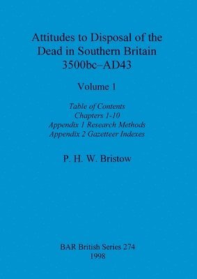 Attitudes to Disposal of the Dead in Southern Britain 3500bc-AD43, Volume 1