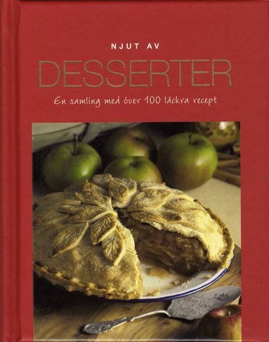 Njut av Desserter : en samling med över 100 läckra recept, Inbunden