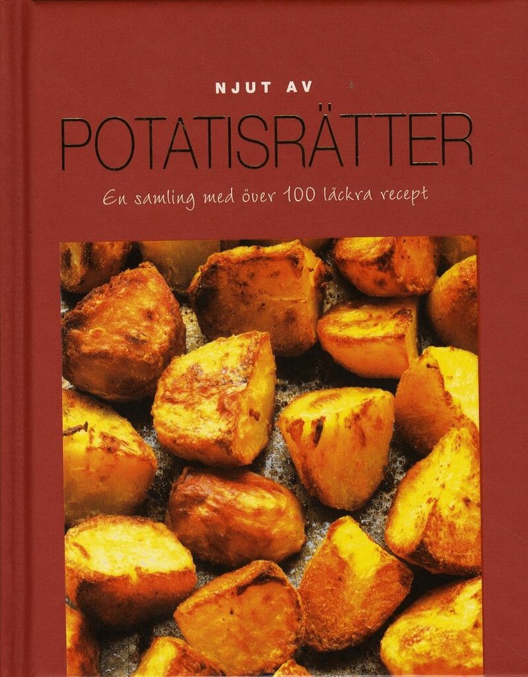 Njut av Potatis - En samling med över 100 läckra recept, Inbunden
