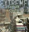 Extreme Science: How To Catapult A Castle