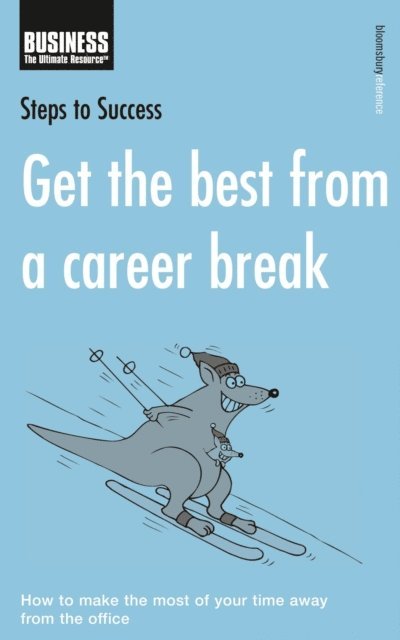 Bloomsbury Publishing - Get the Best from a Career Break, E-bok
