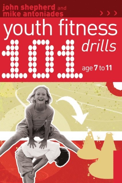 John Shepherd, Mike Antoniades - 101 Youth Fitness Drills Age 7-11, E-bok