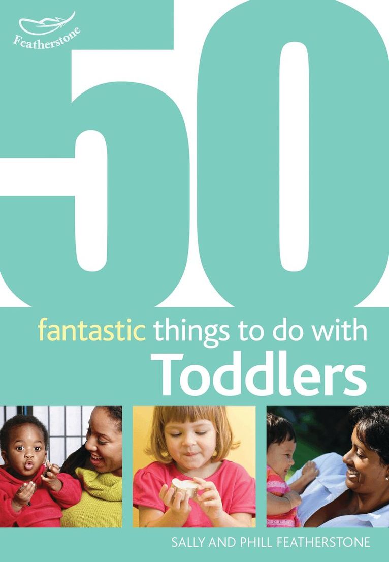 Sally Featherstone, Phill Featherstone - 50 Fantastic Things to Do with Toddlers, Häftad