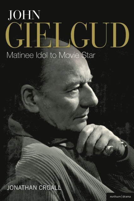 Jonathan Croall - John Gielgud: Matinee Idol to Movie Star, E-bok